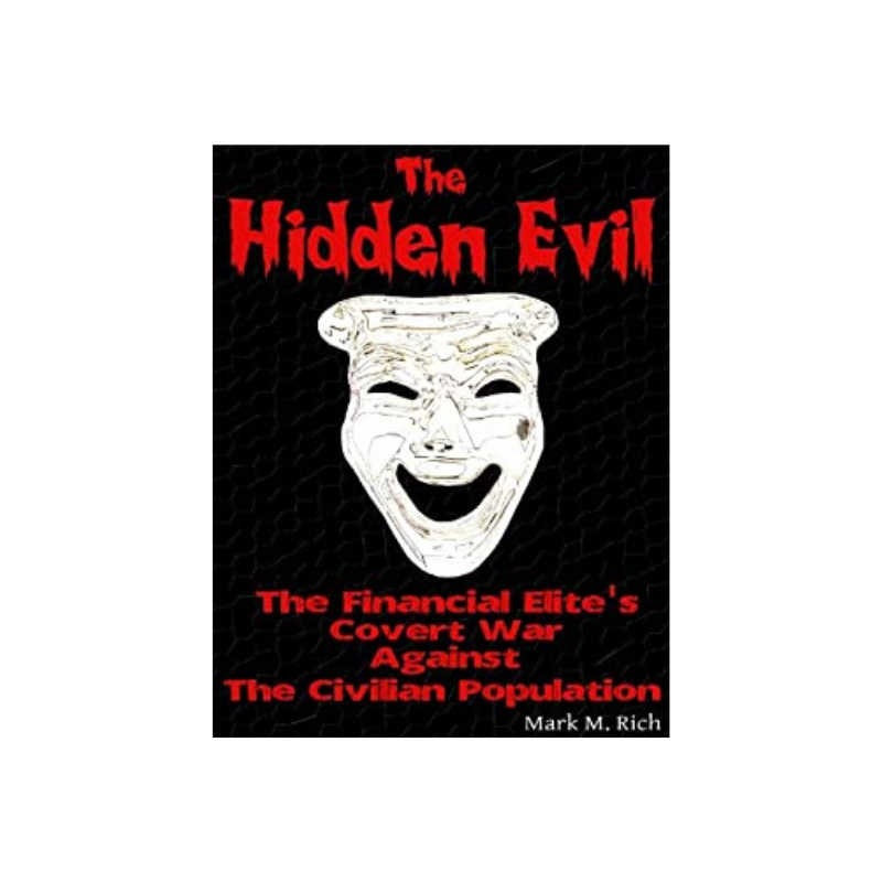 The Hidden Evil: The Financial Elite's Covert War Against The Civilian Population